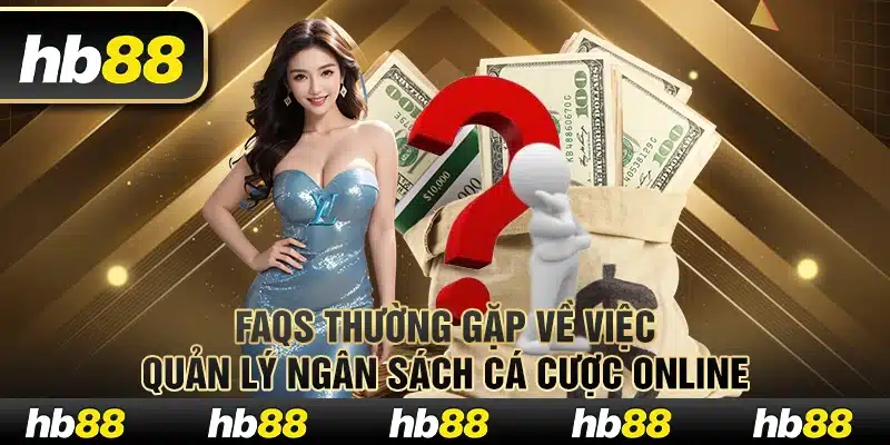 FAQs thường gặp về việc quản lý ngân sách cá cược online