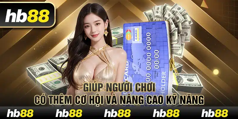 Giúp người chơi có thêm cơ hội và nâng cao kỹ năng